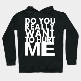 do you really want to hurt me Hoodie